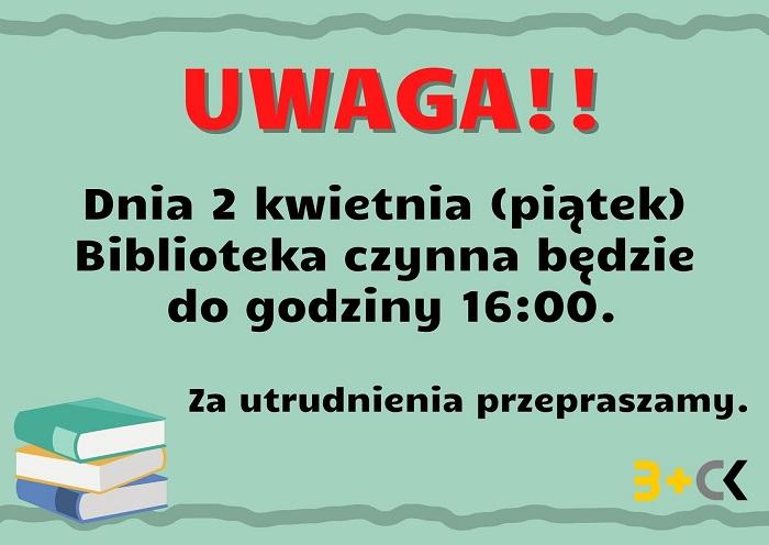 Dnia 2 kwietnia Biblioteka czynna do godziny 16:00.